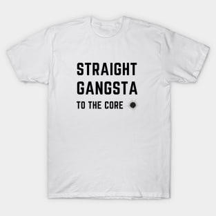 Straight gangsta to the core T-Shirt